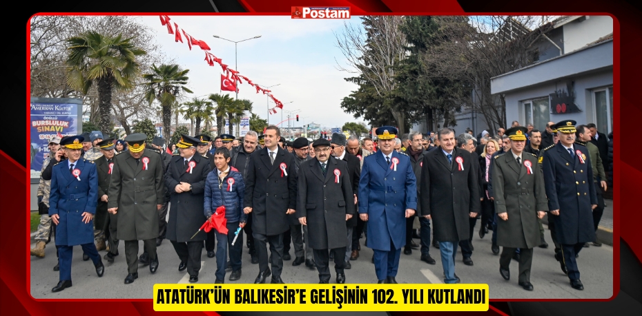 Atatürk’ün Balıkesir’e gelişinin 102. Yılı kutlandı