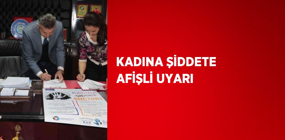 KADINA ŞİDDETE AFİŞLİ UYARI