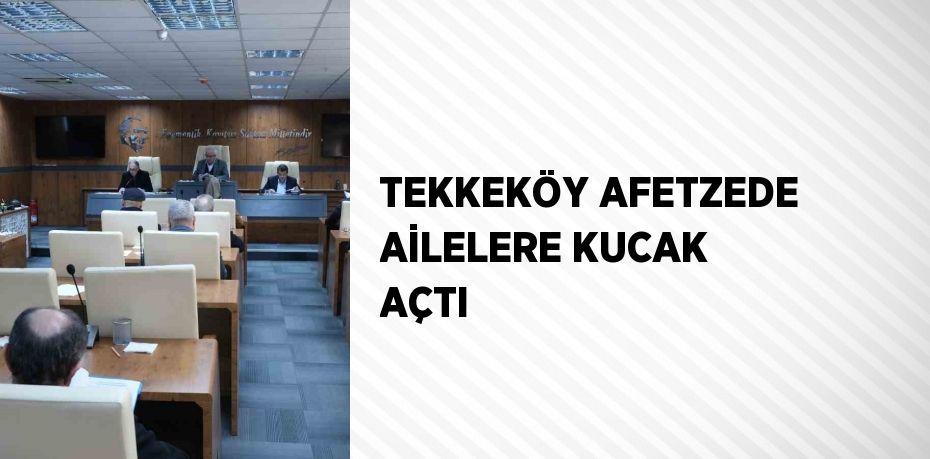 TEKKEKÖY AFETZEDE AİLELERE KUCAK AÇTI