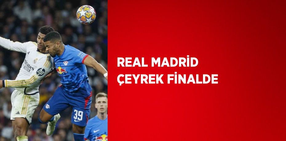 REAL MADRİD ÇEYREK FİNALDE