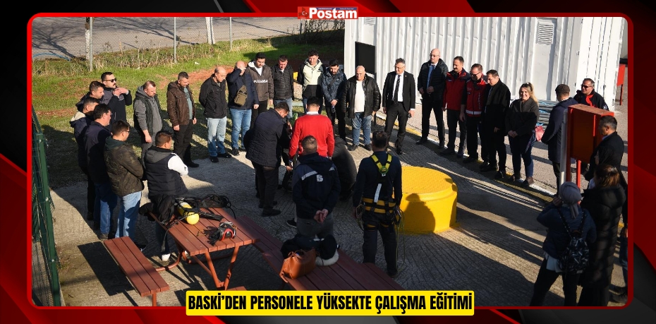 BASKİ’DEN PERSONELE YÜKSEKTE ÇALIŞMA EĞİTİMİ