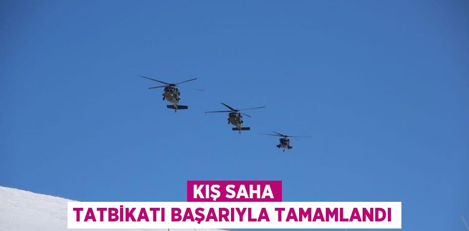 KIŞ SAHA TATBİKATI BAŞARIYLA TAMAMLANDI