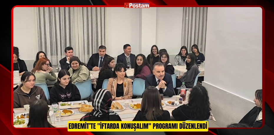 EDREMİT’TE &quot;İFTARDA KONUŞALIM&quot; PROGRAMI DÜZENLENDİ 