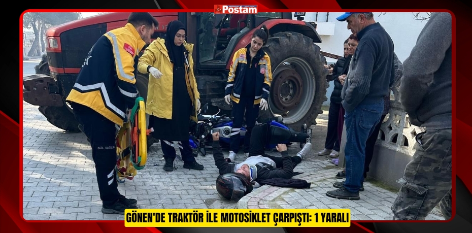 Gönen'de traktör ile motosiklet çarpıştı: 1 Yaralı  