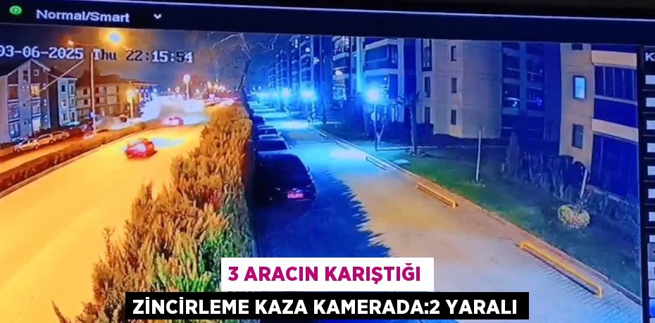 3 ARACIN KARIŞTIĞI ZİNCİRLEME KAZA KAMERADA:2 YARALI