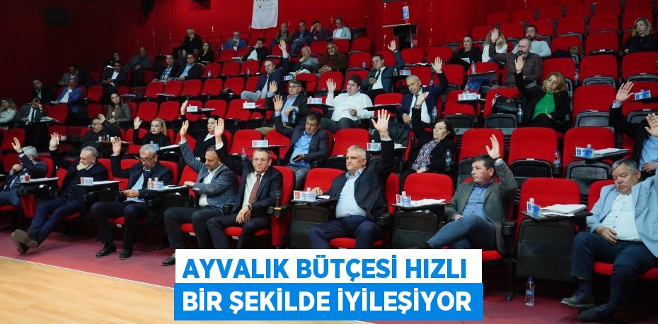 AYVALIK BÜTÇESİ HIZLI BİR ŞEKİLDE İYİLEŞİYOR