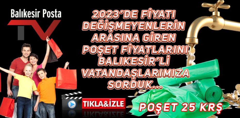 Poşet fiyatlarını Balıkesir'li vatandaşalarımıza sorduk..