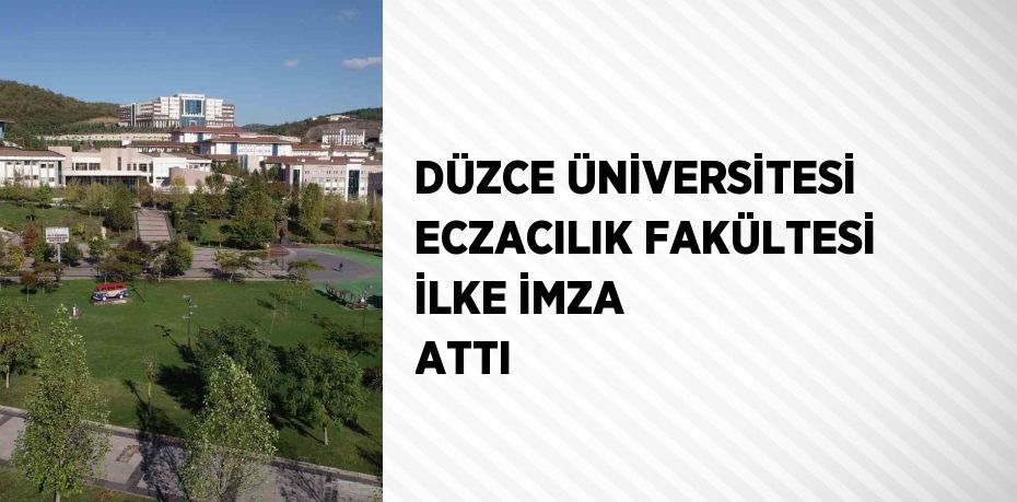 DÜZCE ÜNİVERSİTESİ ECZACILIK FAKÜLTESİ İLKE İMZA ATTI