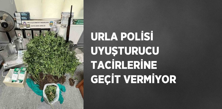 URLA POLİSİ UYUŞTURUCU TACİRLERİNE GEÇİT VERMİYOR