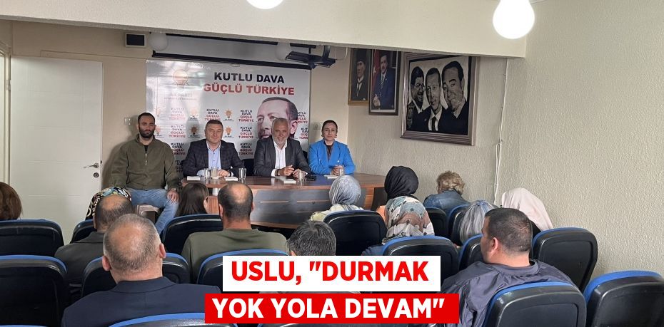 Uslu, "Durmak yok yola devam"