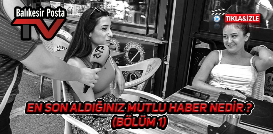 EN SON ALDIĞINIZ MUTLU HABER NEDİR ? 1