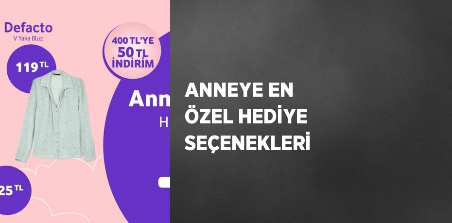 ANNEYE EN ÖZEL HEDİYE SEÇENEKLERİ