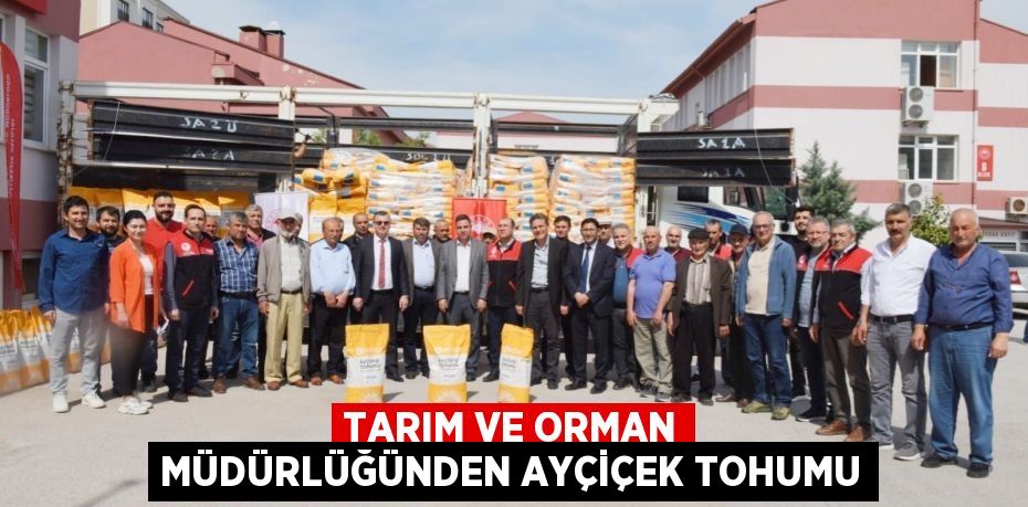 TARIM VE ORMAN MÜDÜRLÜĞÜNDEN AYÇİÇEK TOHUMU