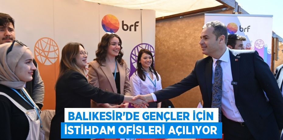 Balıkesir'de gençler için İstihdam Ofisleri açılıyor