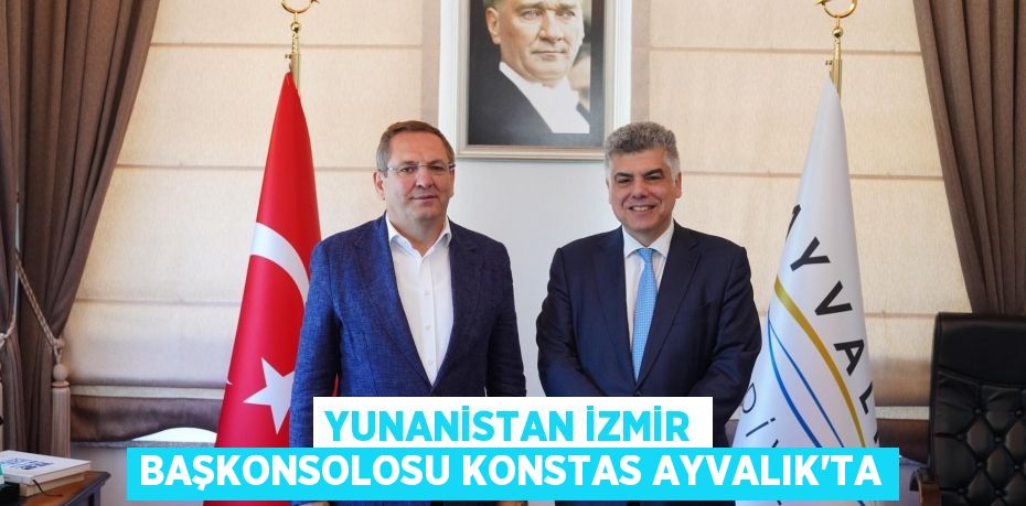 Yunanistan İzmir Başkonsolosu Konstas Ayvalık’ta