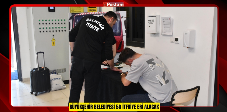 BÜYÜKŞEHİR BELEDİYESİ 50 İTFAİYE ERİ ALACAK