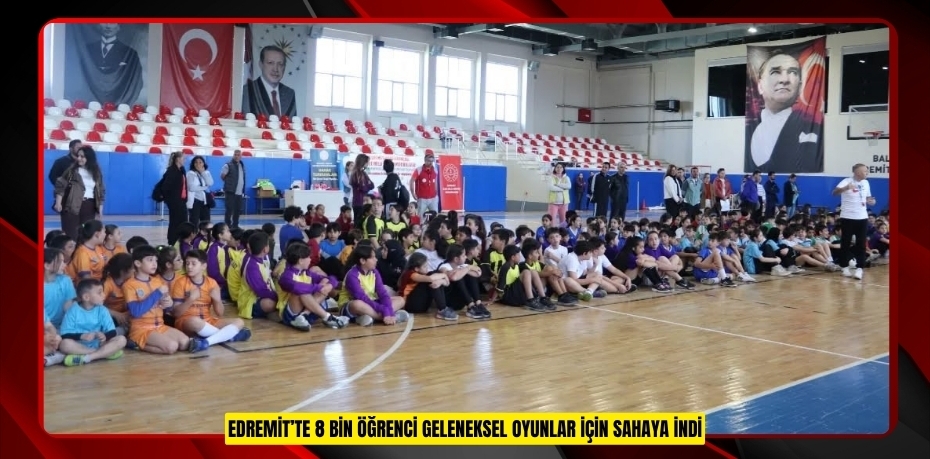 Edremit’te 8 bin öğrenci geleneksel oyunlar için sahaya indi  