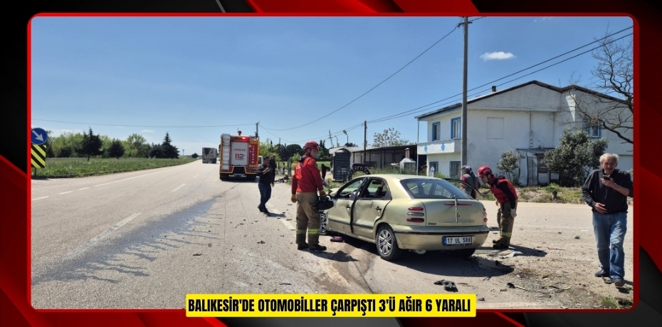 Balıkesir'de otomobiller çarpıştı: 3'ü ağır 6 yaralı