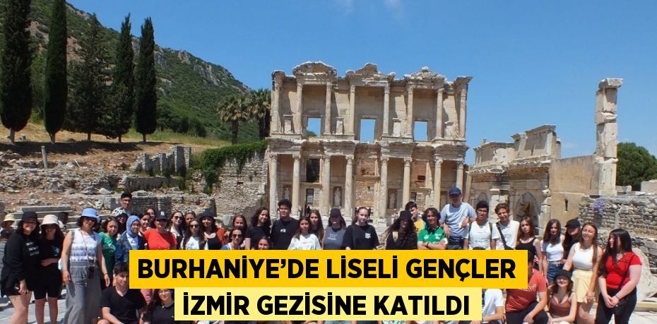 BURHANİYE’DE LİSELİ GENÇLER İZMİR GEZİSİNE KATILDI