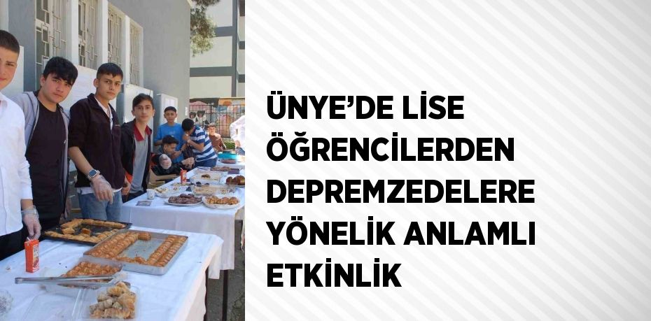 ÜNYE’DE LİSE ÖĞRENCİLERDEN DEPREMZEDELERE YÖNELİK ANLAMLI ETKİNLİK