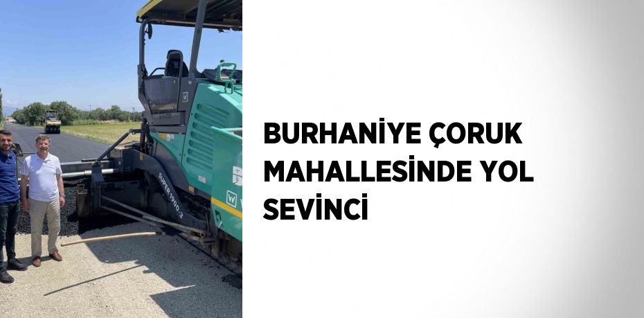 BURHANİYE ÇORUK MAHALLESİNDE YOL SEVİNCİ