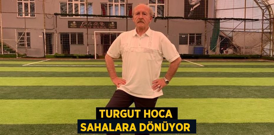 Turgut hoca sahalara dönüyor