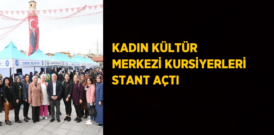 KADIN KÜLTÜR MERKEZİ KURSİYERLERİ STANT AÇTI