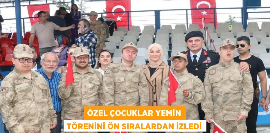 ÖZEL ÇOCUKLAR YEMİN TÖRENİNİ ÖN SIRALARDAN İZLEDİ