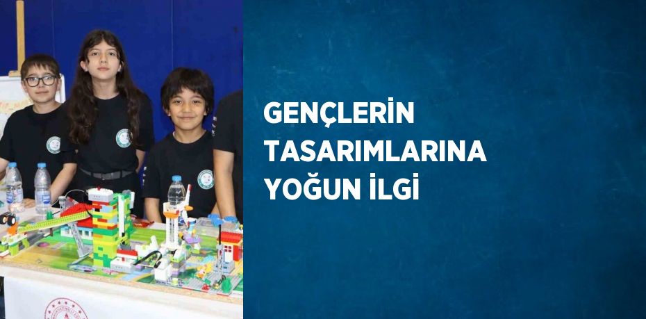 GENÇLERİN TASARIMLARINA YOĞUN İLGİ