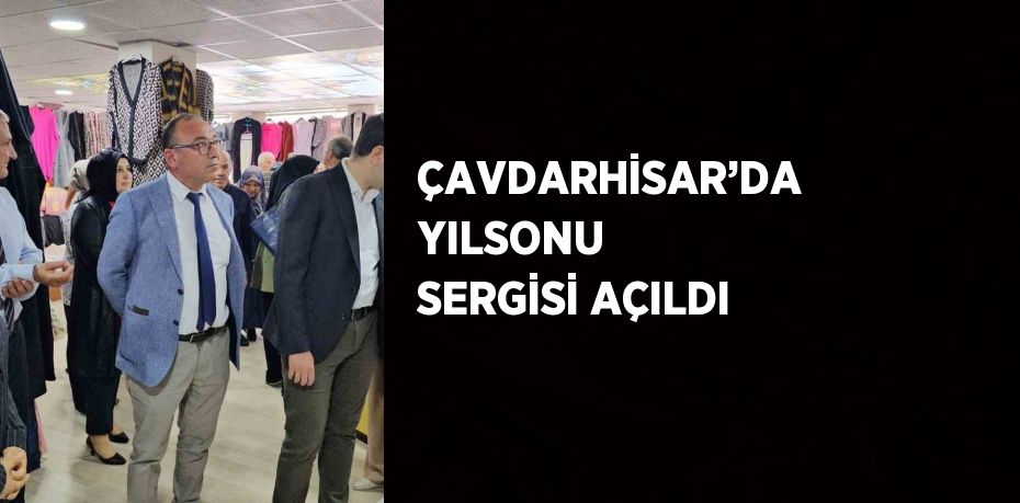 ÇAVDARHİSAR’DA YILSONU SERGİSİ AÇILDI