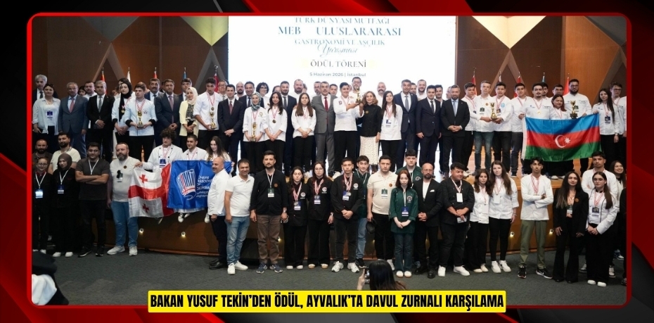 Bakan Yusuf Tekin’den ödül, Ayvalık’ta davul zurnalı karşıla