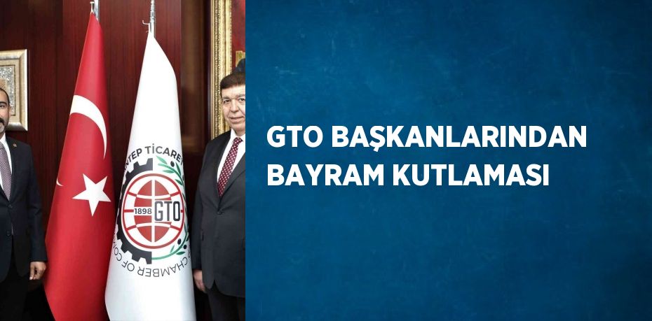 GTO BAŞKANLARINDAN BAYRAM KUTLAMASI