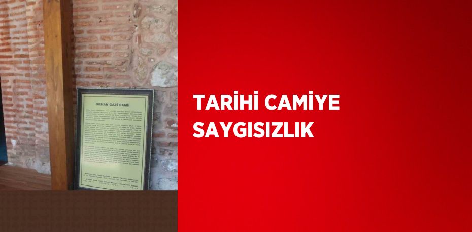 TARİHİ CAMİYE SAYGISIZLIK