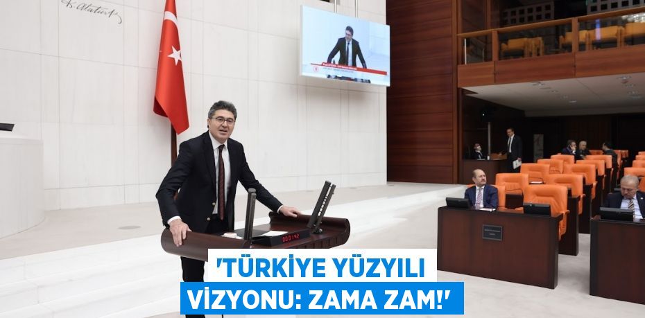 ‘TÜRKİYE YÜZYILI VİZYONU: ZAMA ZAM!’