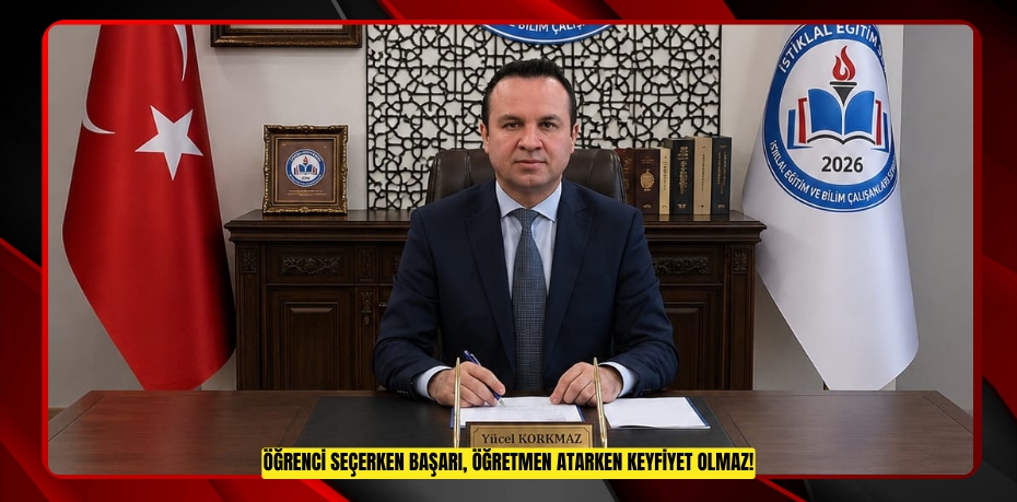 ÖĞRENCİ SEÇERKEN BAŞARI, ÖĞRETMEN ATARKEN KEYFİYET OLMAZ!