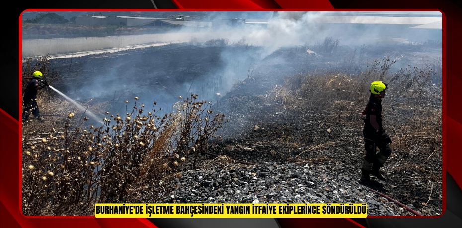 Burhaniye'de işletme bahçesindeki yangın itfaiye ekiplerince söndürüldü  