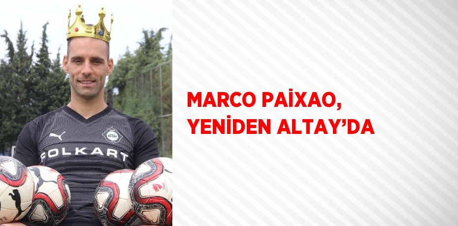 MARCO PAİXAO, YENİDEN ALTAY’DA