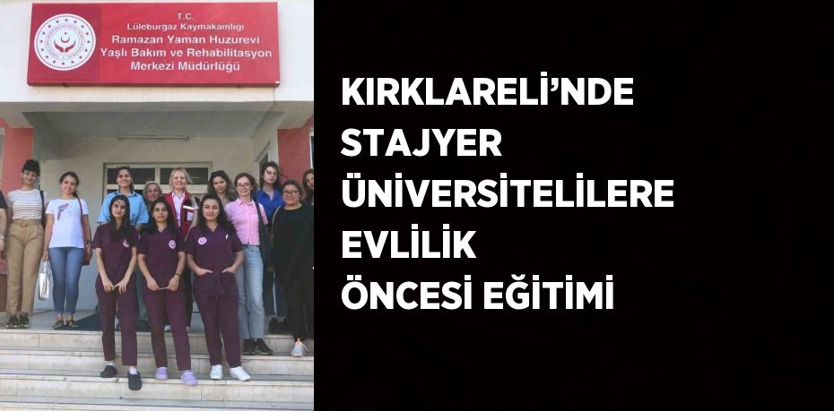 KIRKLARELİ’NDE STAJYER ÜNİVERSİTELİLERE EVLİLİK ÖNCESİ EĞİTİMİ