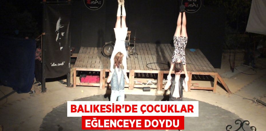 Balıkesir’de çocuklar eğlenceye doydu