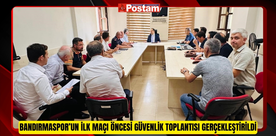 Bandırmaspor’un ilk maçı öncesi güvenlik toplantısı gerçekleştirildi