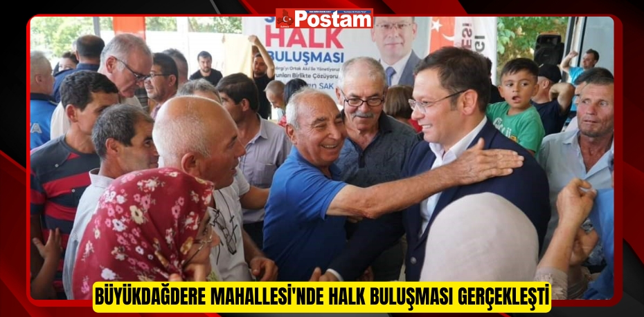 Büyükdağdere Mahallesi'nde halk buluşması gerçekleşti