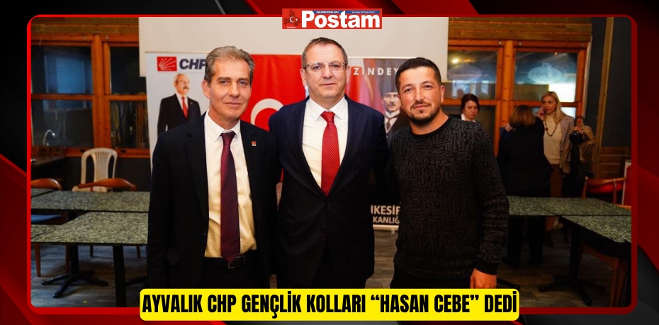 Ayvalık CHP Gençlik Kolları “Hasan Cebe” dedi