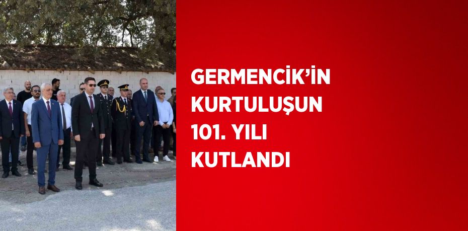 GERMENCİK’İN KURTULUŞUN 101. YILI KUTLANDI