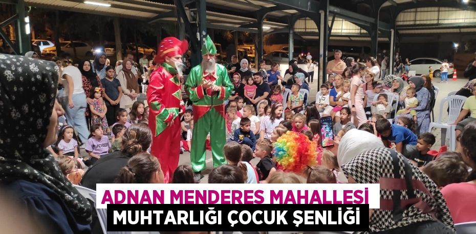 Adnan Menderes Mahallesi Muhtarlığı Çocuk Şenliği