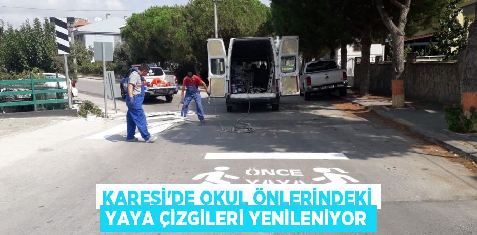 KARESİ’DE OKUL ÖNLERİNDEKİ YAYA ÇİZGİLERİ YENİLENİYOR