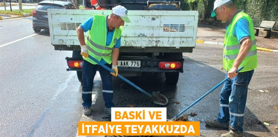 BASKİ ve itfaiye teyakkuzda