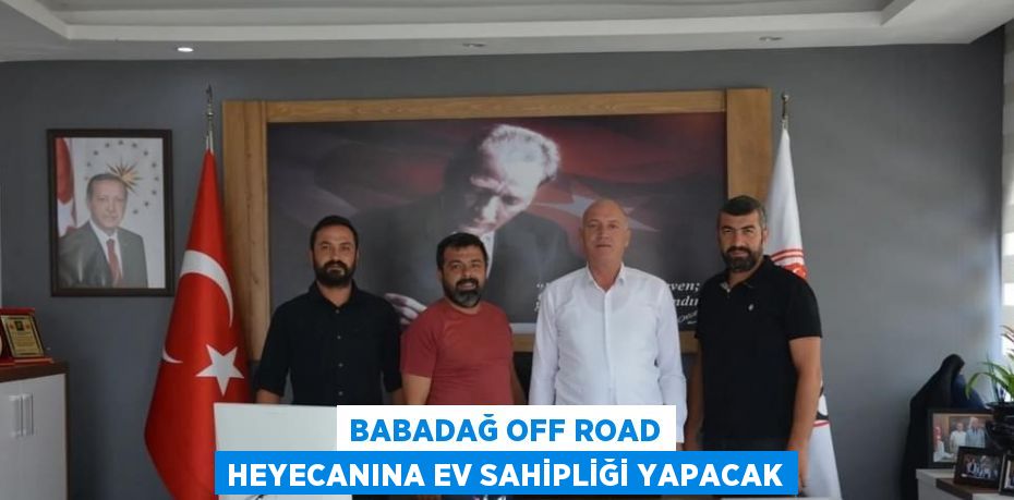 BABADAĞ OFF ROAD HEYECANINA EV SAHİPLİĞİ YAPACAK