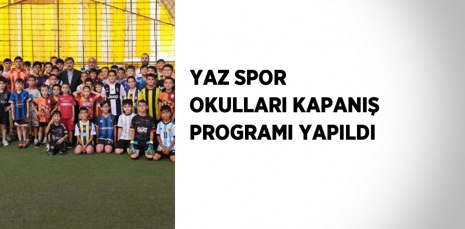 YAZ SPOR OKULLARI KAPANIŞ PROGRAMI YAPILDI