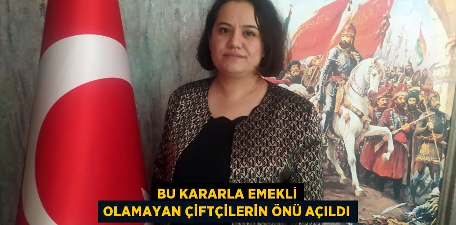 Bu kararla emekli olamayan çiftçilerin önü açıldı