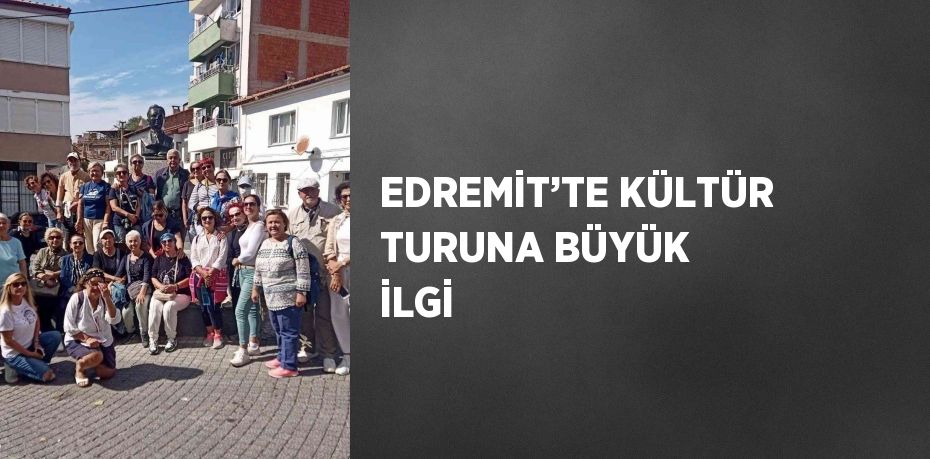 EDREMİT’TE KÜLTÜR TURUNA BÜYÜK İLGİ